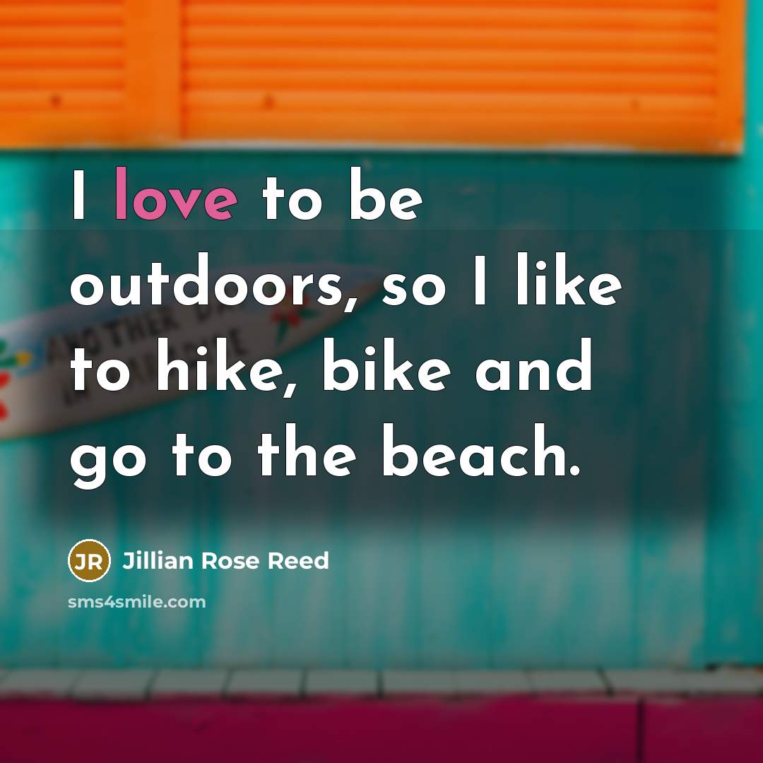 “I love to be outdoors, so I like to hike,…” quote by Jillian Rose Reed