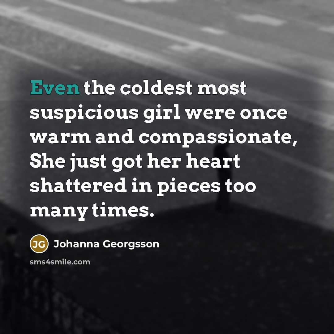 “Even the coldest most suspicious girl were once warm and…” quote by Johanna Georgsson