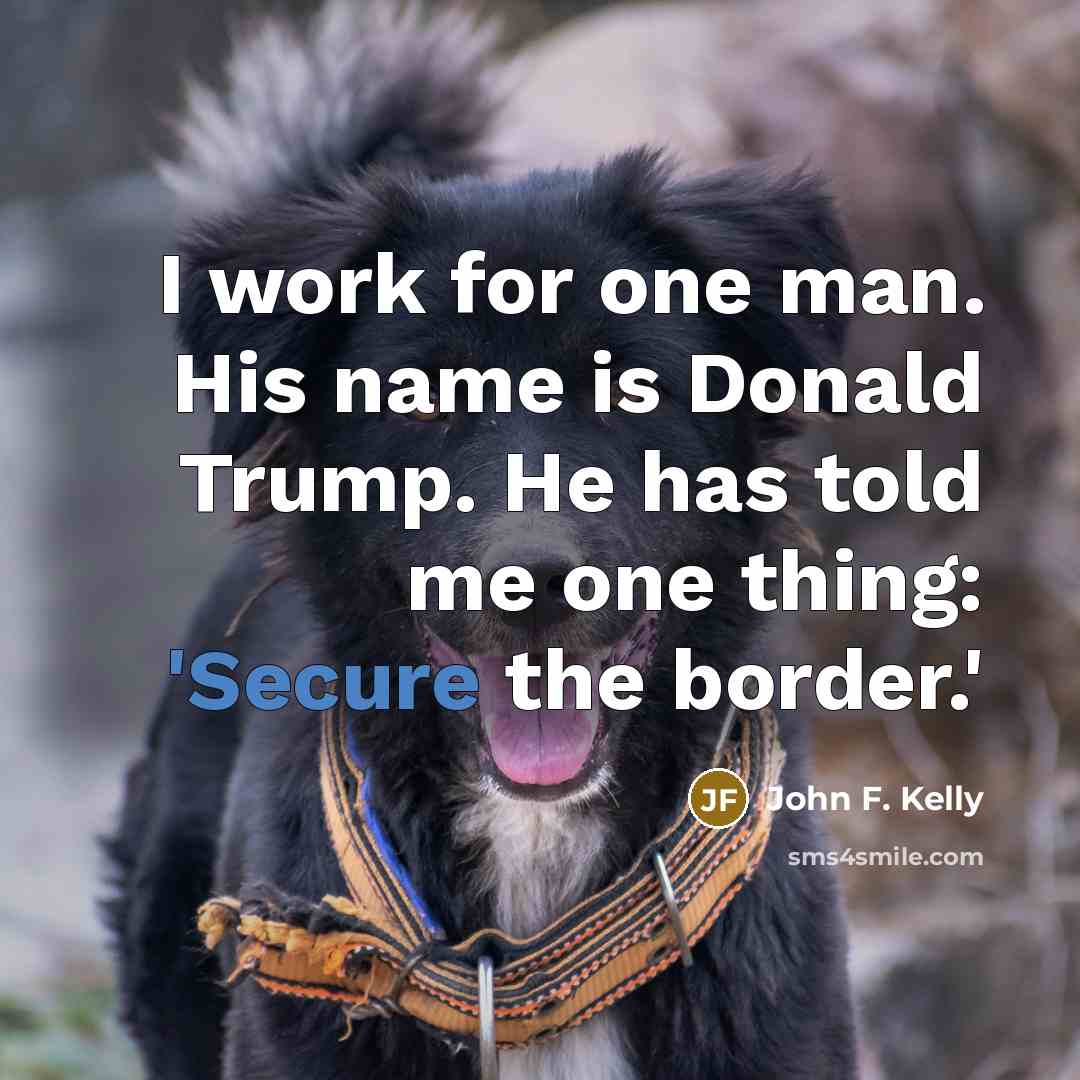 “I work for one man. His name is Donald Trump.…” quote by John F. Kelly