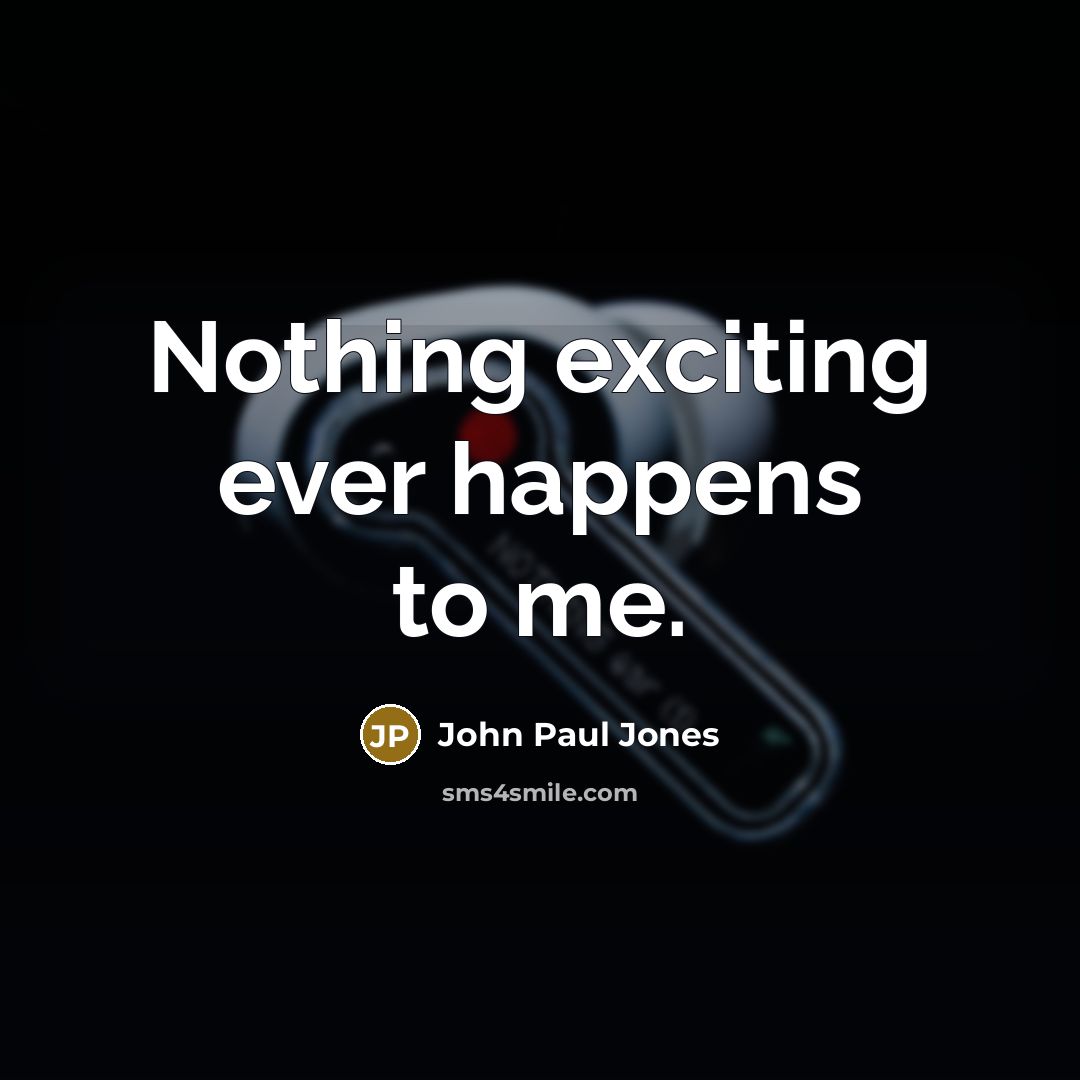 “Nothing exciting ever happens to me.…” quote by John Paul Jones