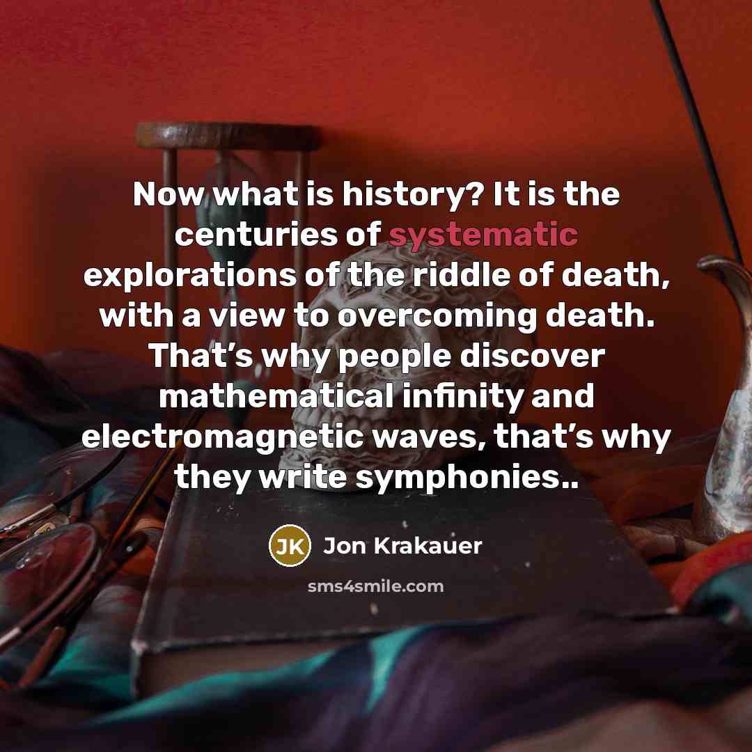 “Now what is history? It is the centuries of systematic…” quote by Jon Krakauer