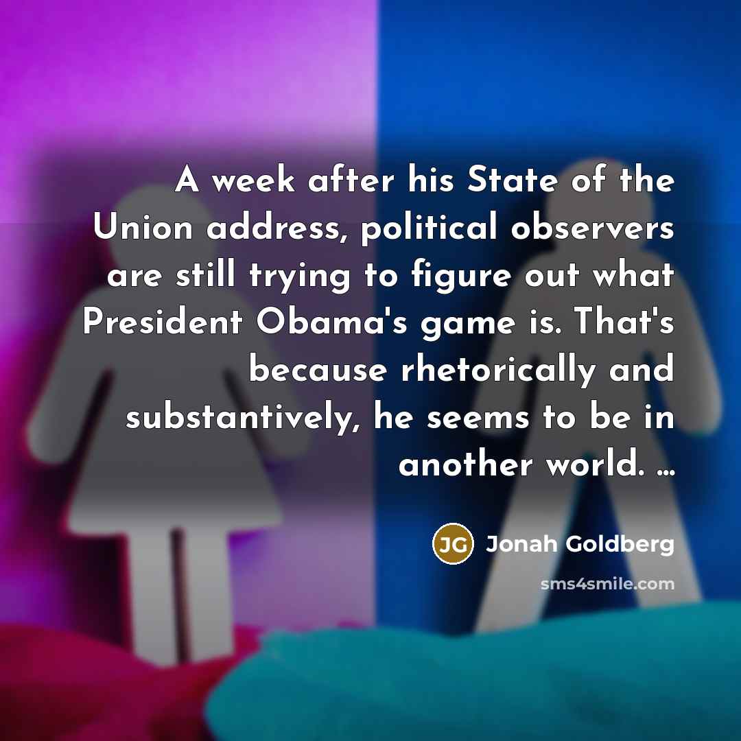 “A week after his State of the Union address, political…” quote by Jonah Goldberg