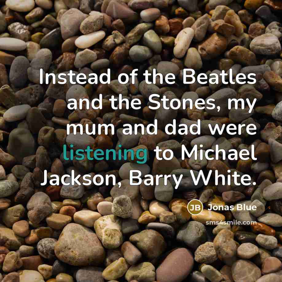 “Instead of the Beatles and the Stones, my mum and…” quote by Jonas Blue