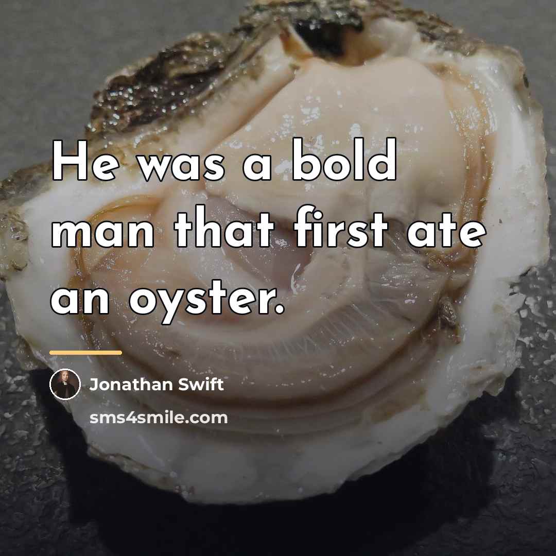 “He was a bold man that first ate an oyster.…” quote by Jonathan Swift