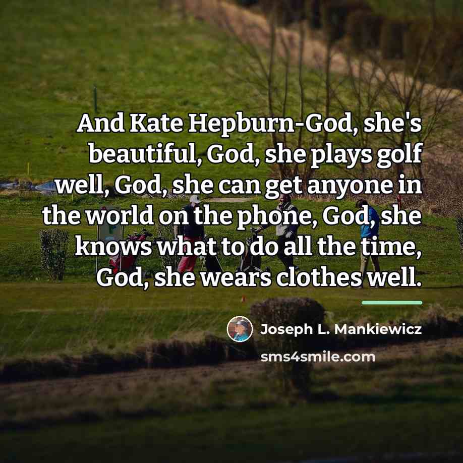 “And Kate Hepburn-God, she's beautiful, God, she plays golf well,…” quote by Joseph L. Mankiewicz