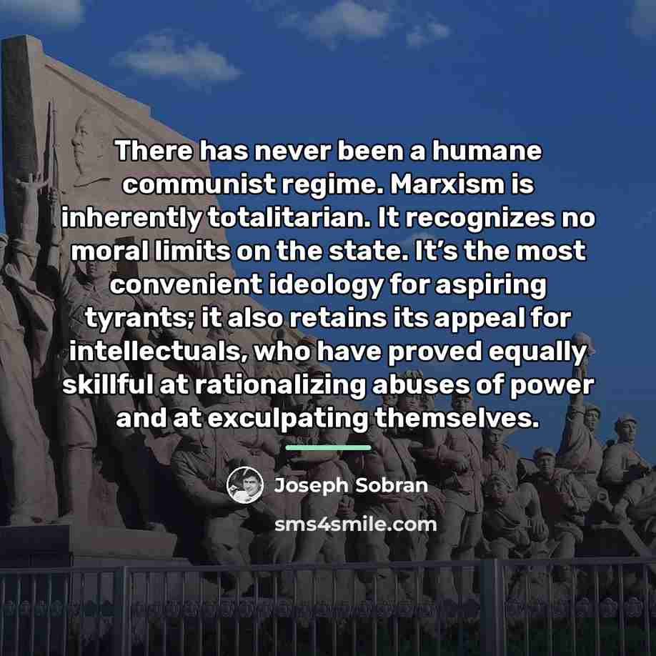 “There has never been a humane communist regime. Marxism is…” quote by Joseph Sobran