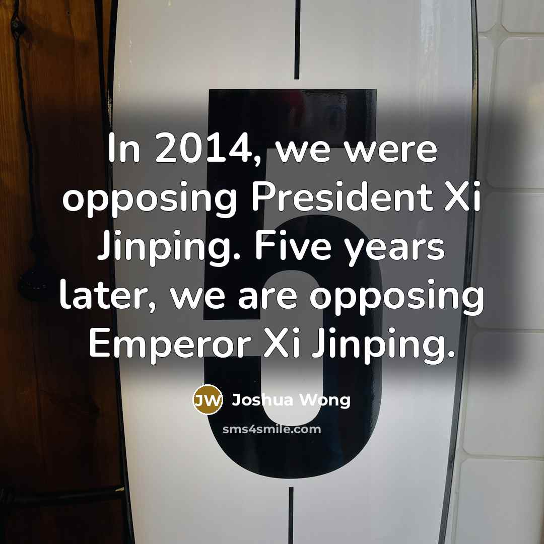 “In 2014, we were opposing President Xi Jinping. Five years…” quote by Joshua Wong