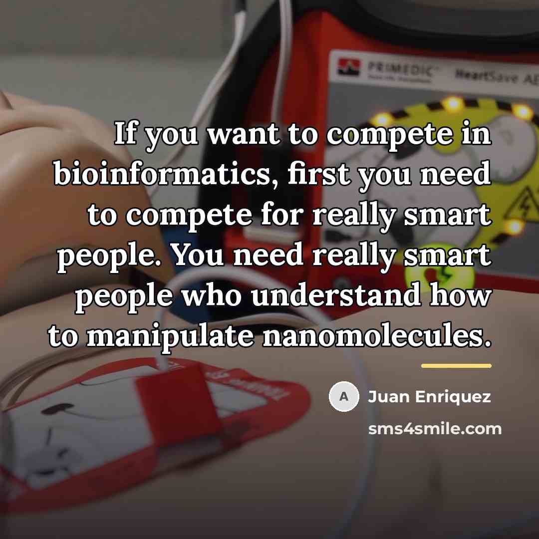 “If you want to compete in bioinformatics, first you need…” quote by Juan Enriquez