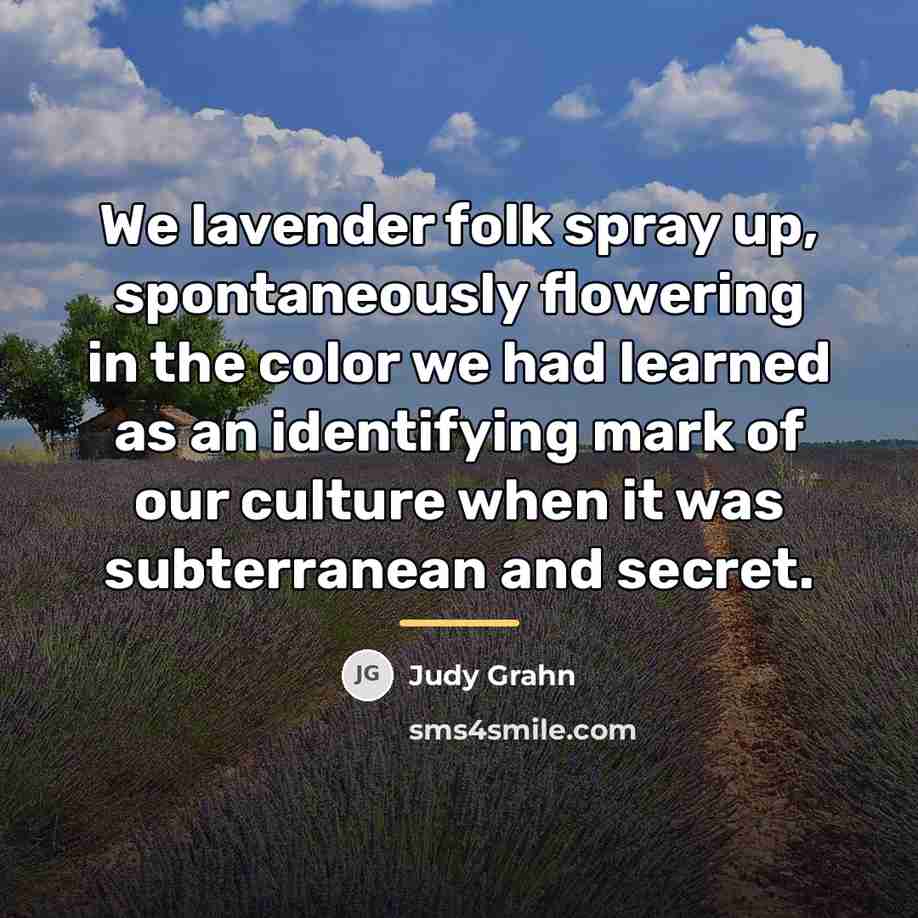 “We lavender folk spray up, spontaneously flowering in the color…” quote by Judy Grahn