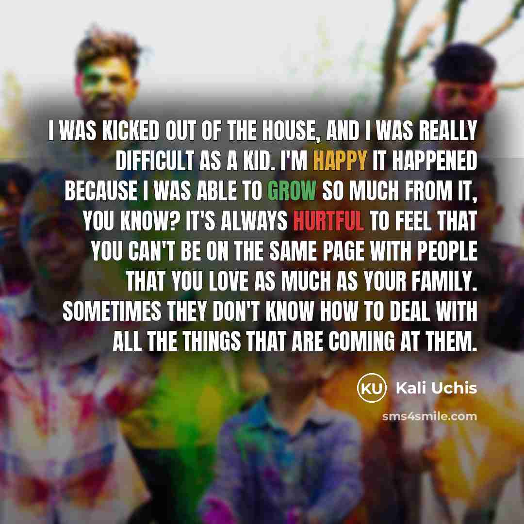 “I was kicked out of the house, and I was…” quote by Kali Uchis