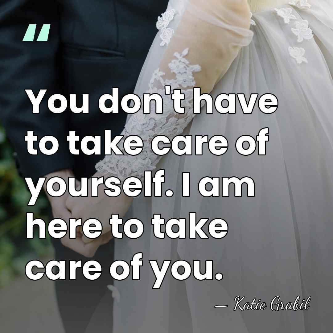 You don't have to take care of yourself. I am here to&hellip; - Katie Grabil