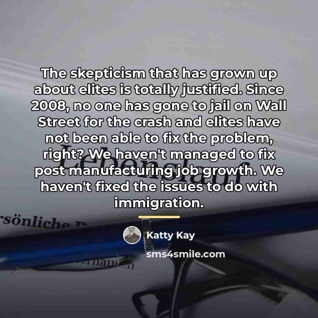 “The skepticism that has grown up about elites is totally…” quote by Katty Kay