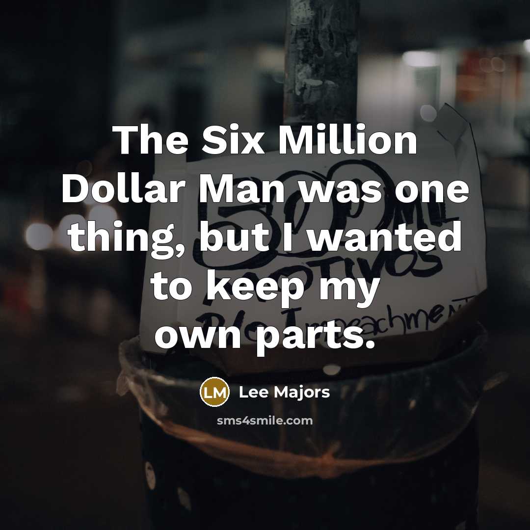 “The Six Million Dollar Man was one thing, but I…” quote by Lee Majors