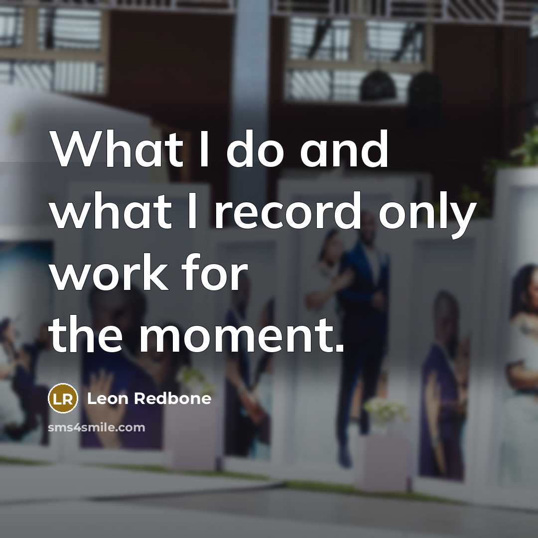 “What I do and what I record only work for…” quote by Leon Redbone