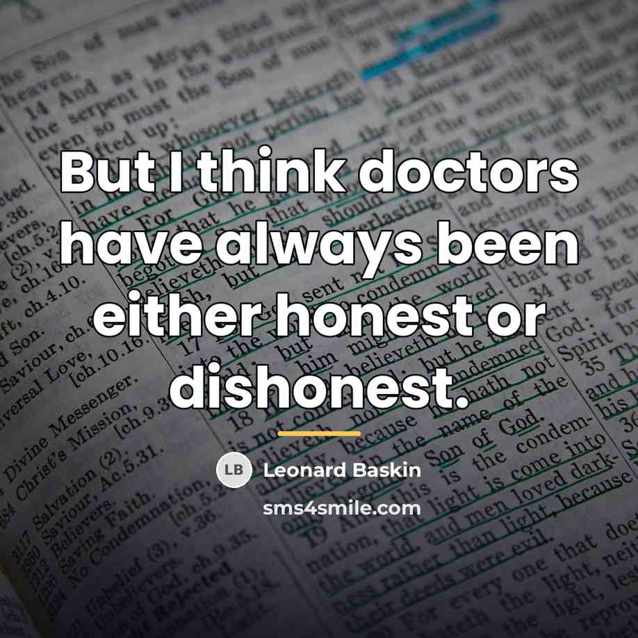 “But I think doctors have always been either honest or…” quote by Leonard Baskin