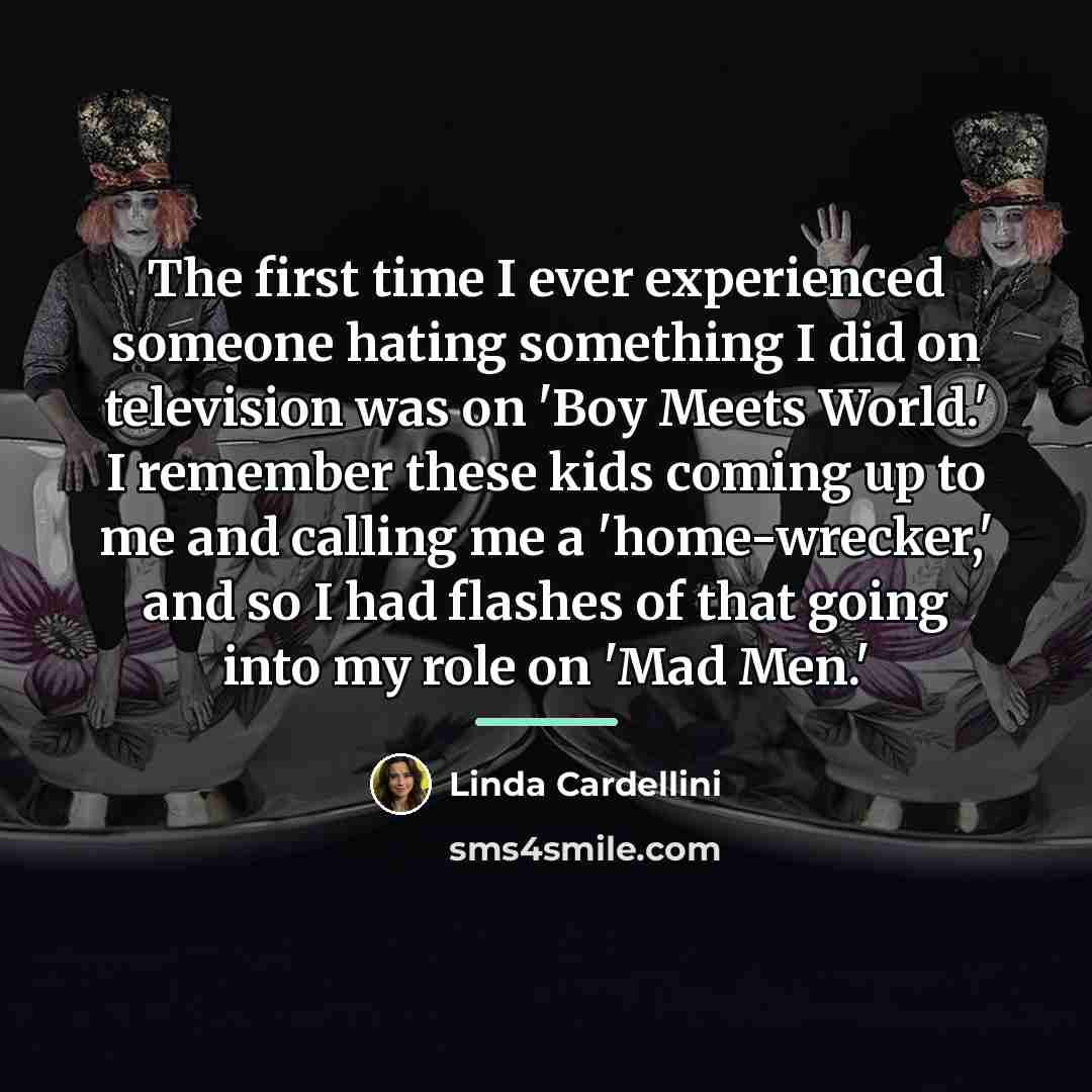 “The first time I ever experienced someone hating something I…” quote by Linda Cardellini