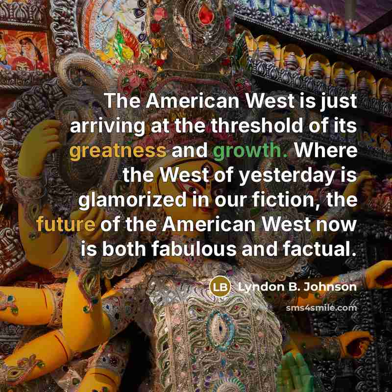“The American West is just arriving at the threshold of…” quote by Lyndon B. Johnson