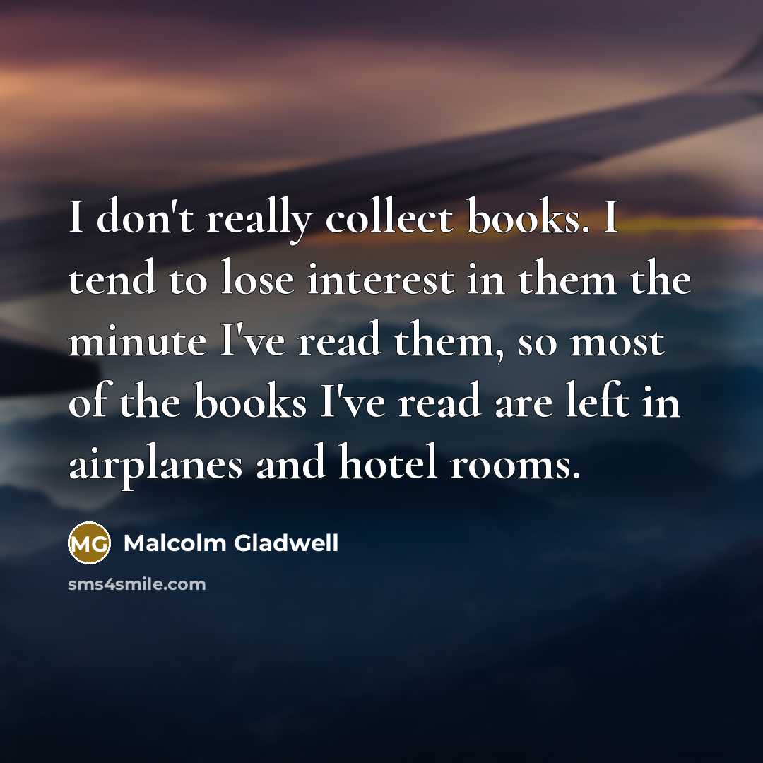“I don't really collect books. I tend to lose interest…” quote by Malcolm Gladwell