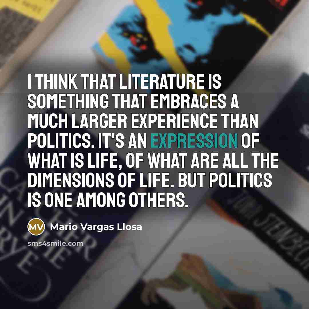 “I think that literature is something that embraces a much…” quote by Mario Vargas Llosa