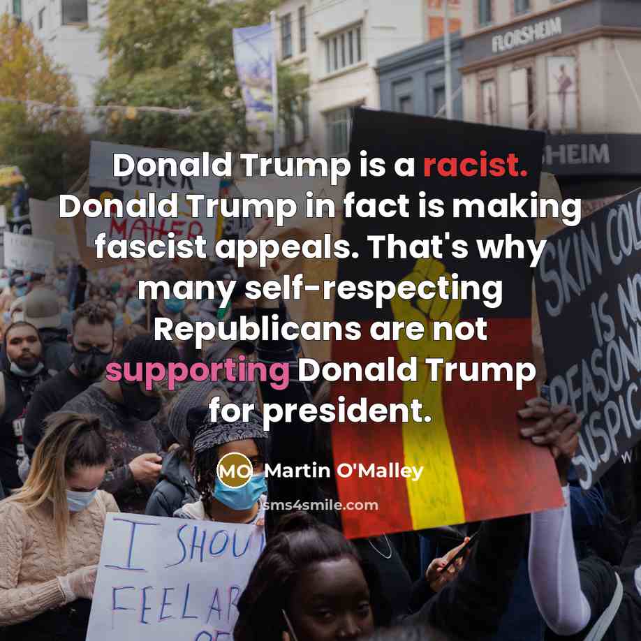 “Donald Trump is a racist. Donald Trump in fact is…” quote by Martin O'Malley
