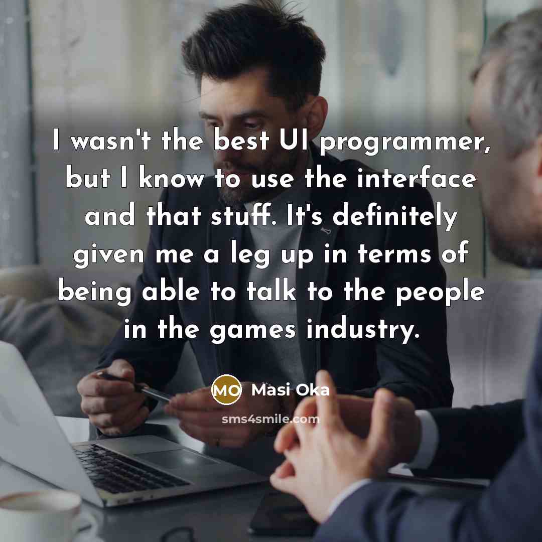 “I wasn't the best UI programmer, but I know to…” quote by Masi Oka