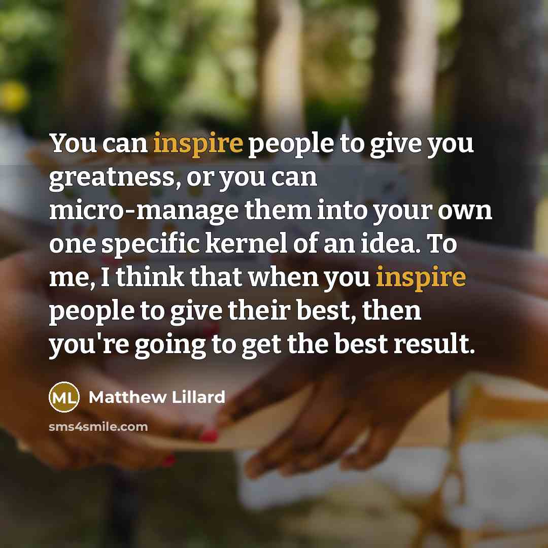 “You can inspire people to give you greatness, or you…” quote by Matthew Lillard