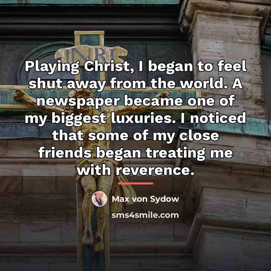“Playing Christ, I began to feel shut away from the…” quote by Max von Sydow