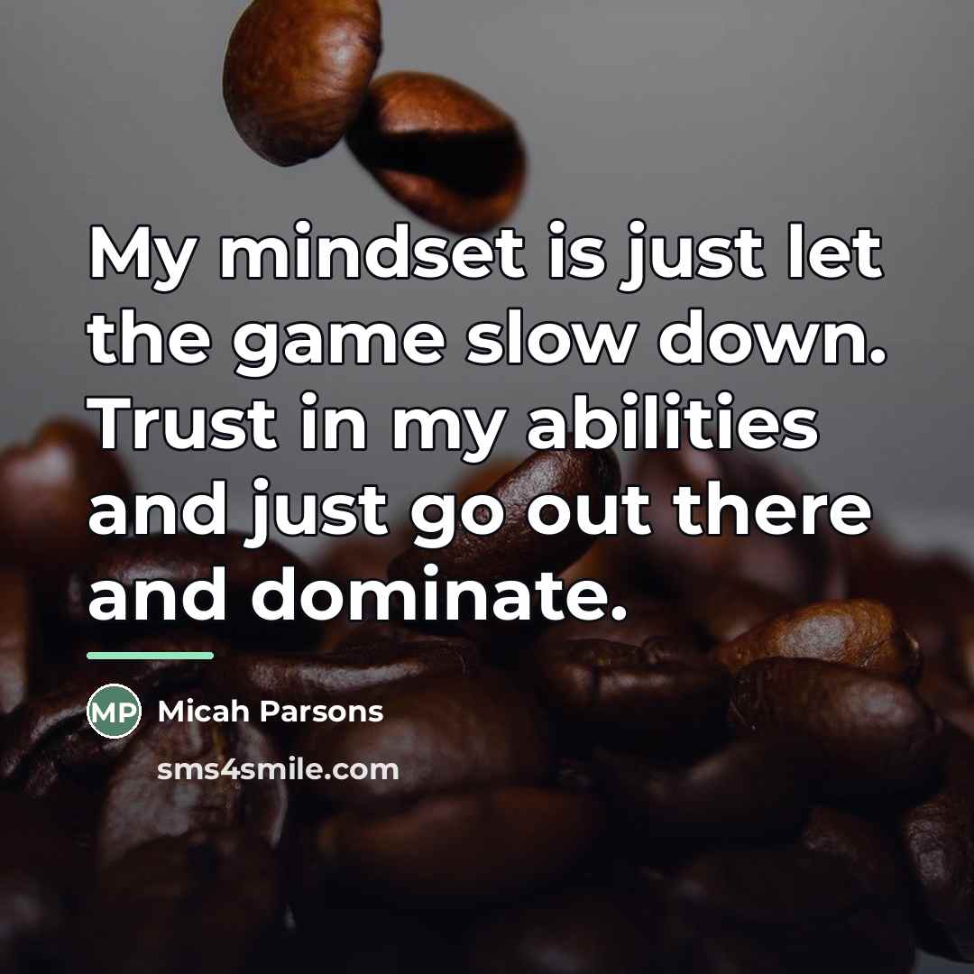 “My mindset is just let the game slow down. Trust…” quote by Micah Parsons