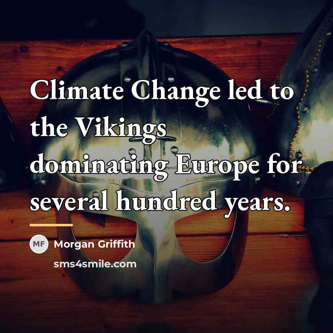 “Climate Change led to the Vikings dominating Europe for several…” quote by Morgan Griffith