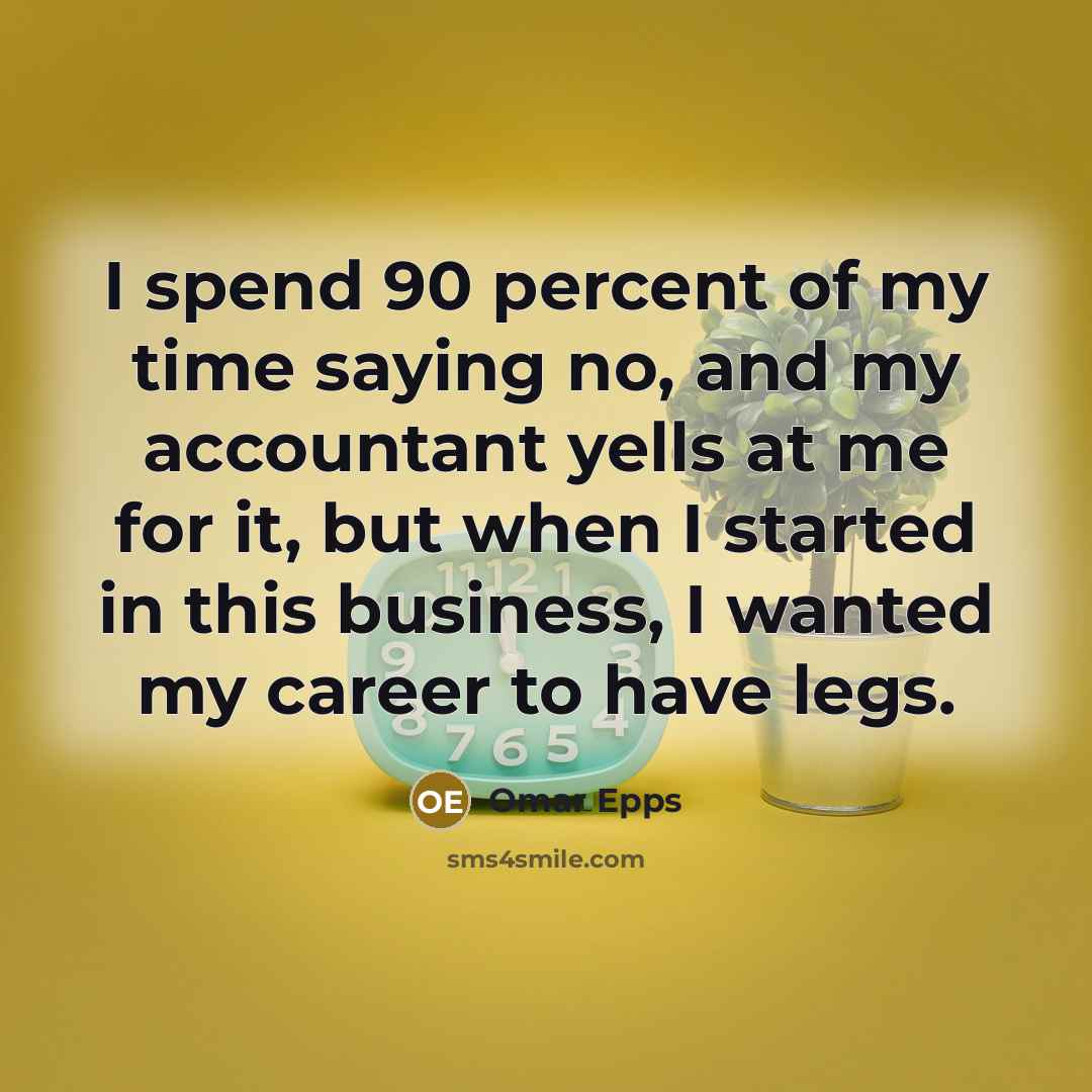 “I spend 90 percent of my time saying no, and…” quote by Omar Epps