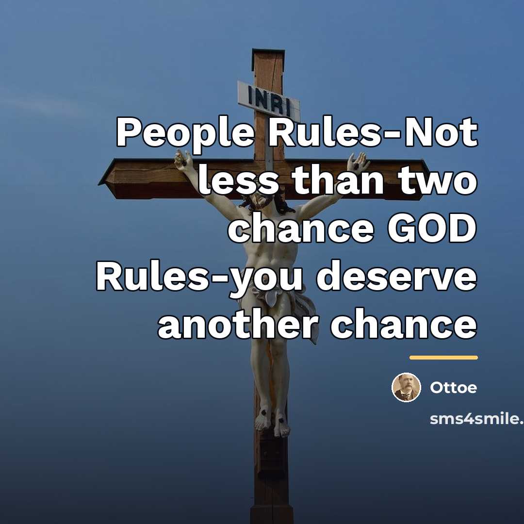“People Rules-Not less than two chance GOD Rules-you deserve another…” quote by Ottoe