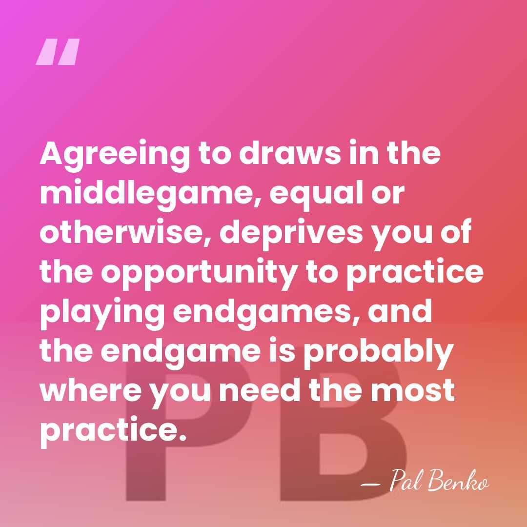 Agreeing to draws in the middlegame, equal or otherwise, deprives you of&hellip; - Pal Benko