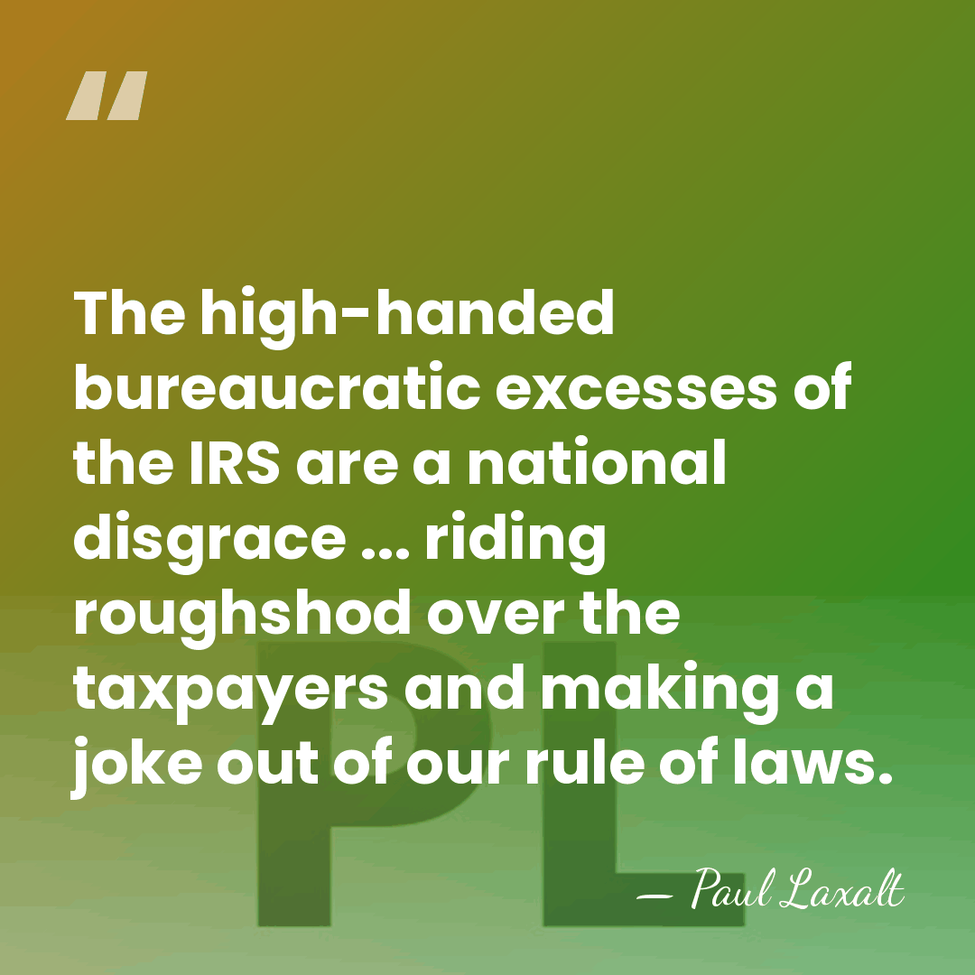 The high-handed bureaucratic excesses of the IRS are a national disgrace ...&hellip; - Paul Laxalt