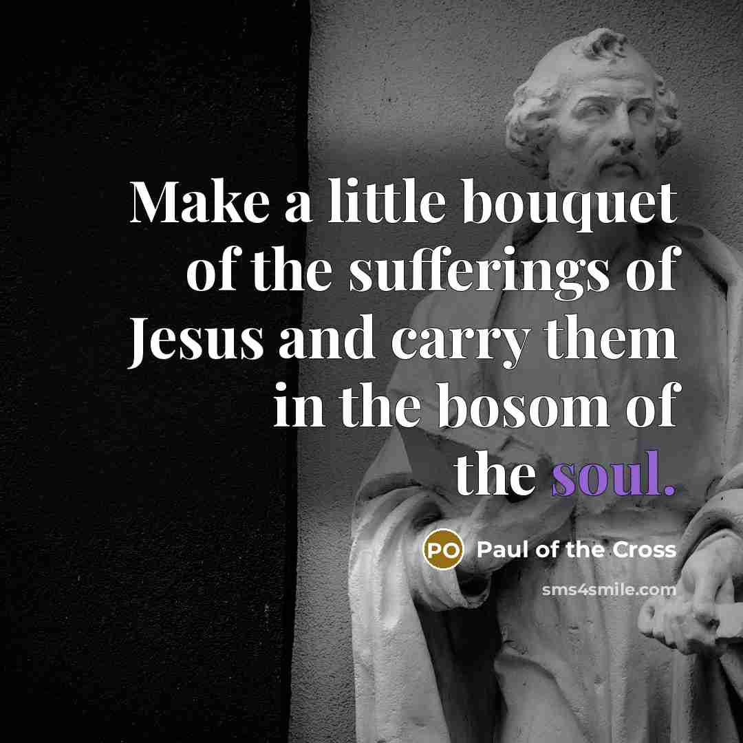 “Make a little bouquet of the sufferings of Jesus and…” quote by Paul of the Cross