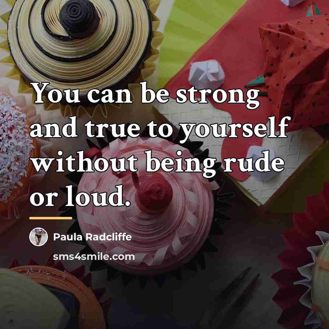 “You can be strong and true to yourself without being…” quote by Paula Radcliffe