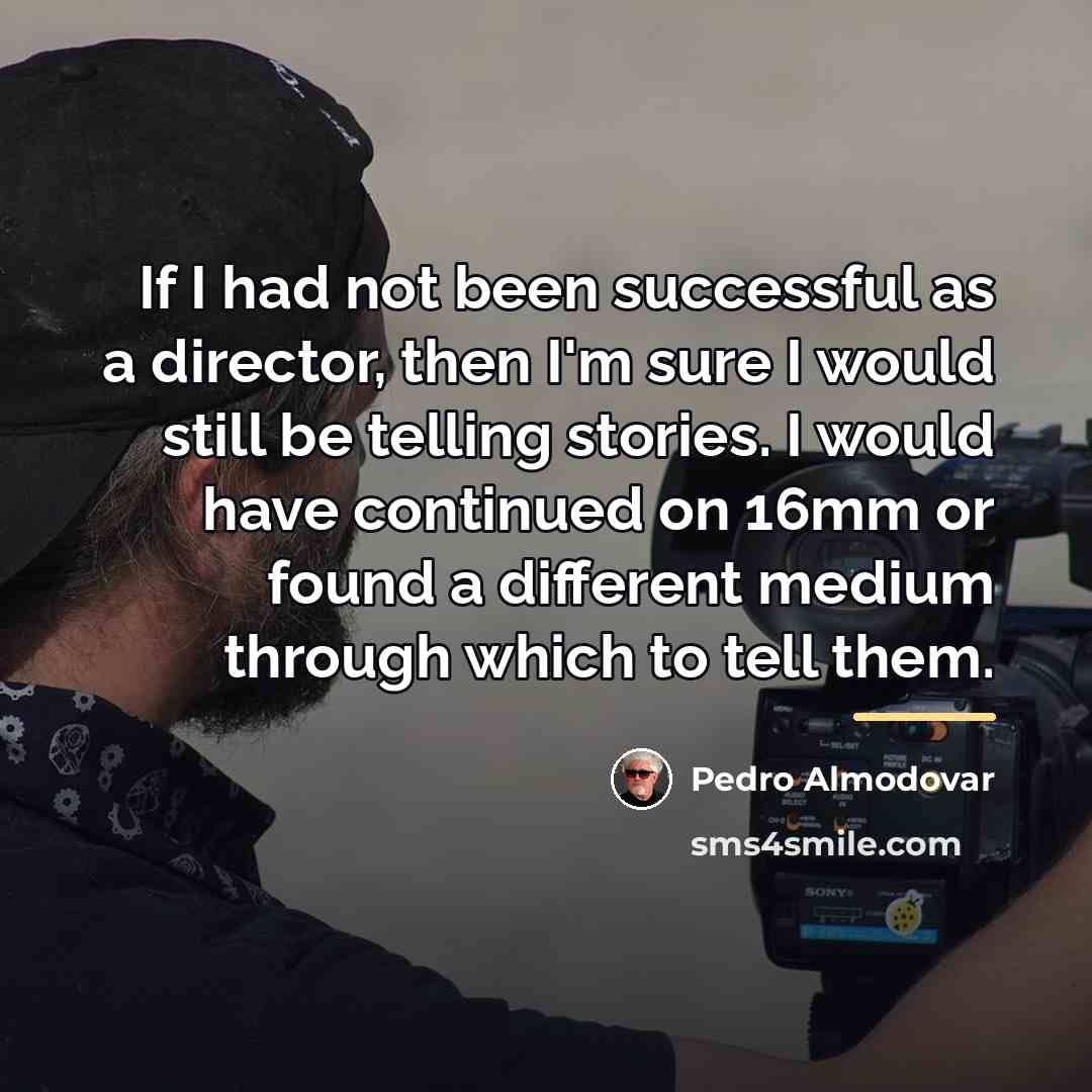 “If I had not been successful as a director, then…” quote by Pedro Almodovar