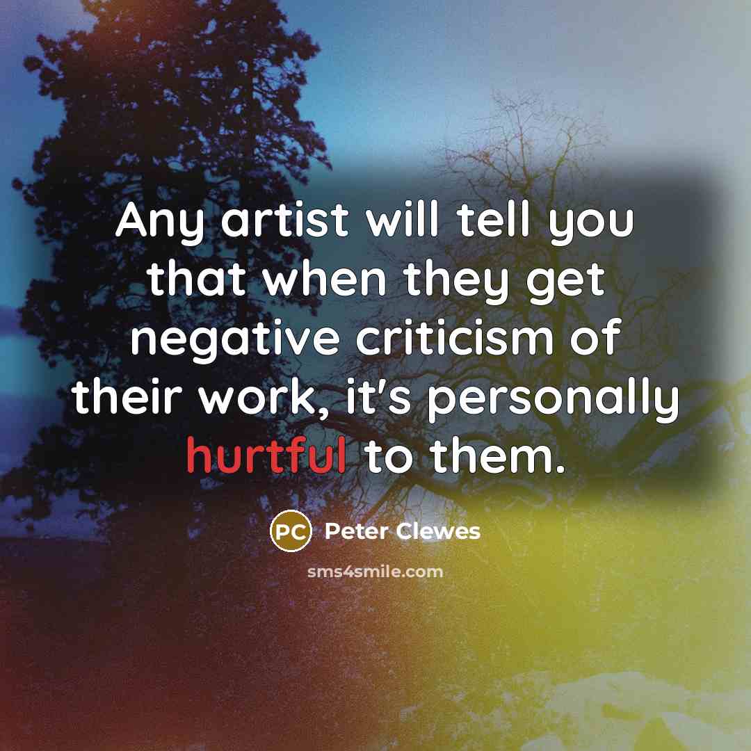“Any artist will tell you that when they get negative…” quote by Peter Clewes