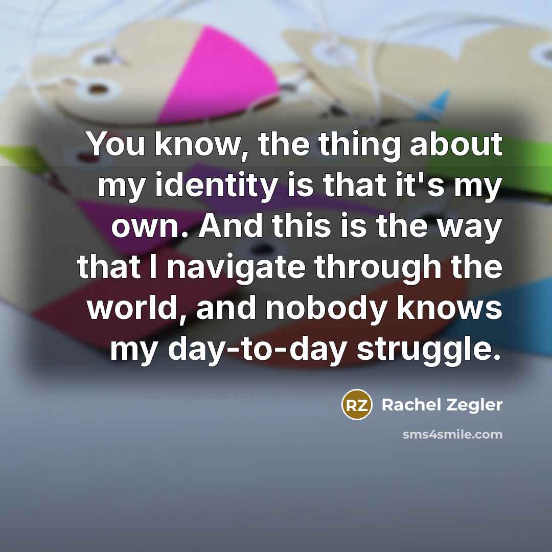 “You know, the thing about my identity is that it's…” quote by Rachel Zegler
