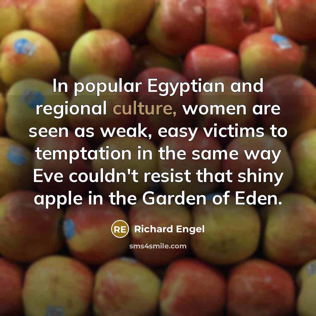 “In popular Egyptian and regional culture, women are seen as…” quote by Richard Engel