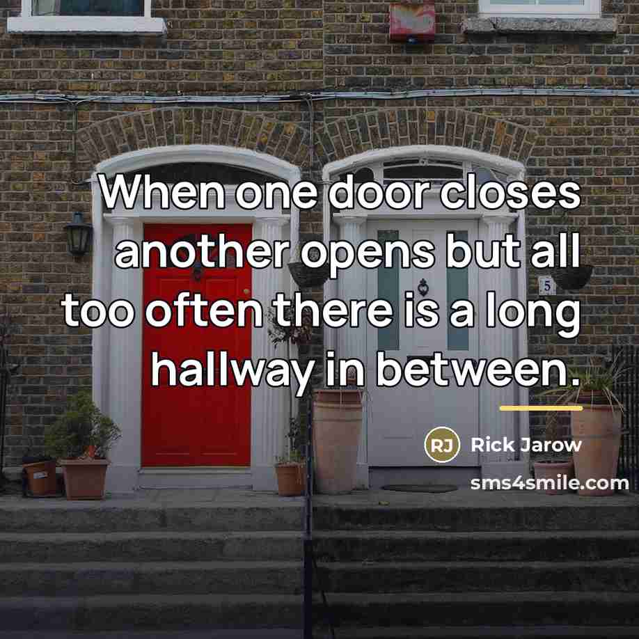 “When one door closes another opens but all too often…” quote by Rick Jarow