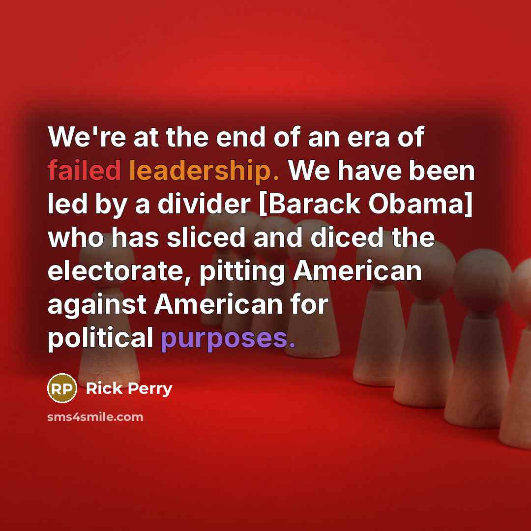 “We're at the end of an era of failed leadership.…” quote by Rick Perry