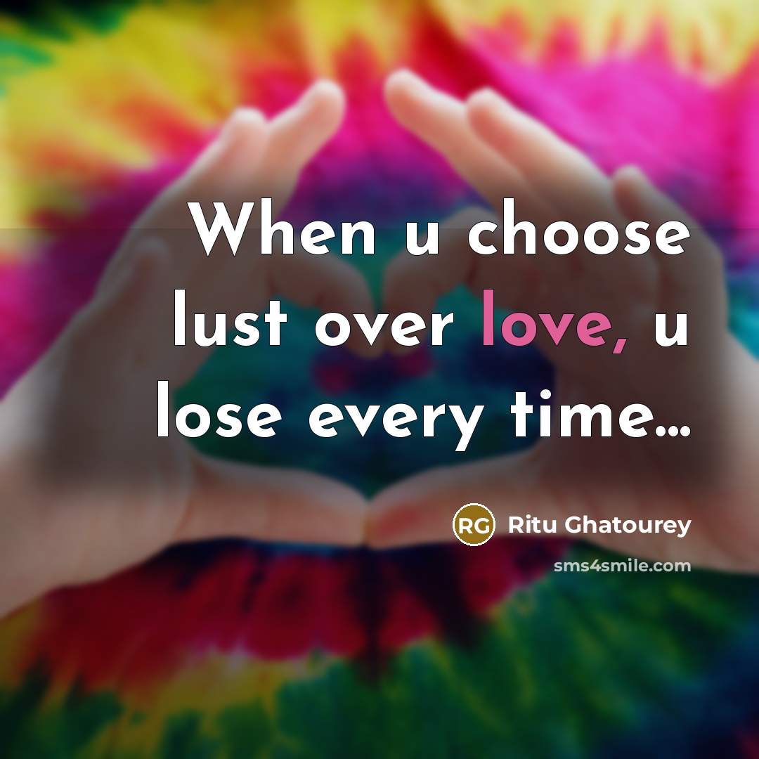 “When u choose lust over love, u lose every time...…” quote by Ritu Ghatourey