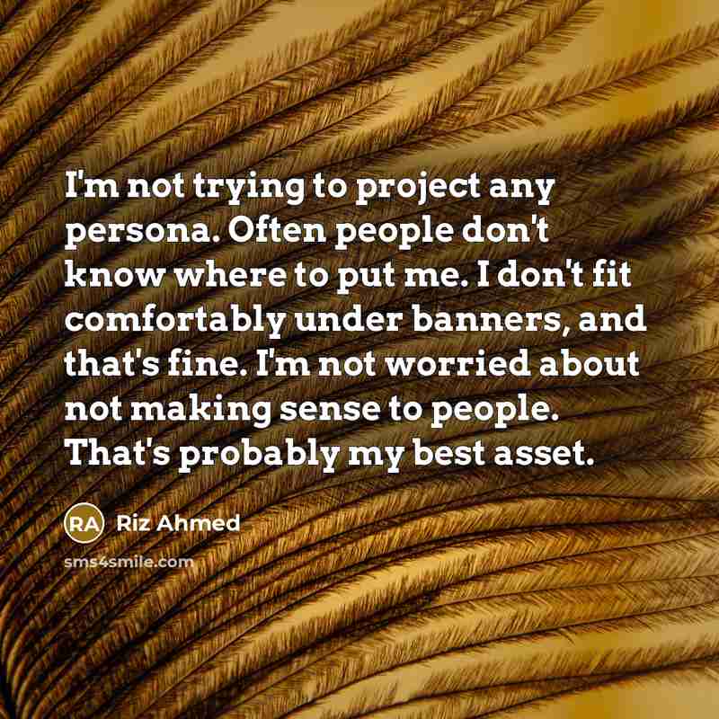 “I'm not trying to project any persona. Often people don't…” quote by Riz Ahmed