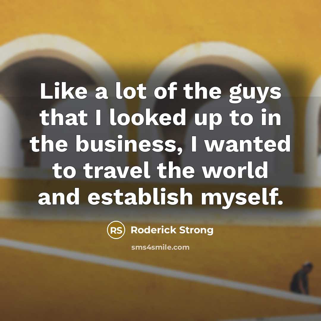 “Like a lot of the guys that I looked up…” quote by Roderick Strong