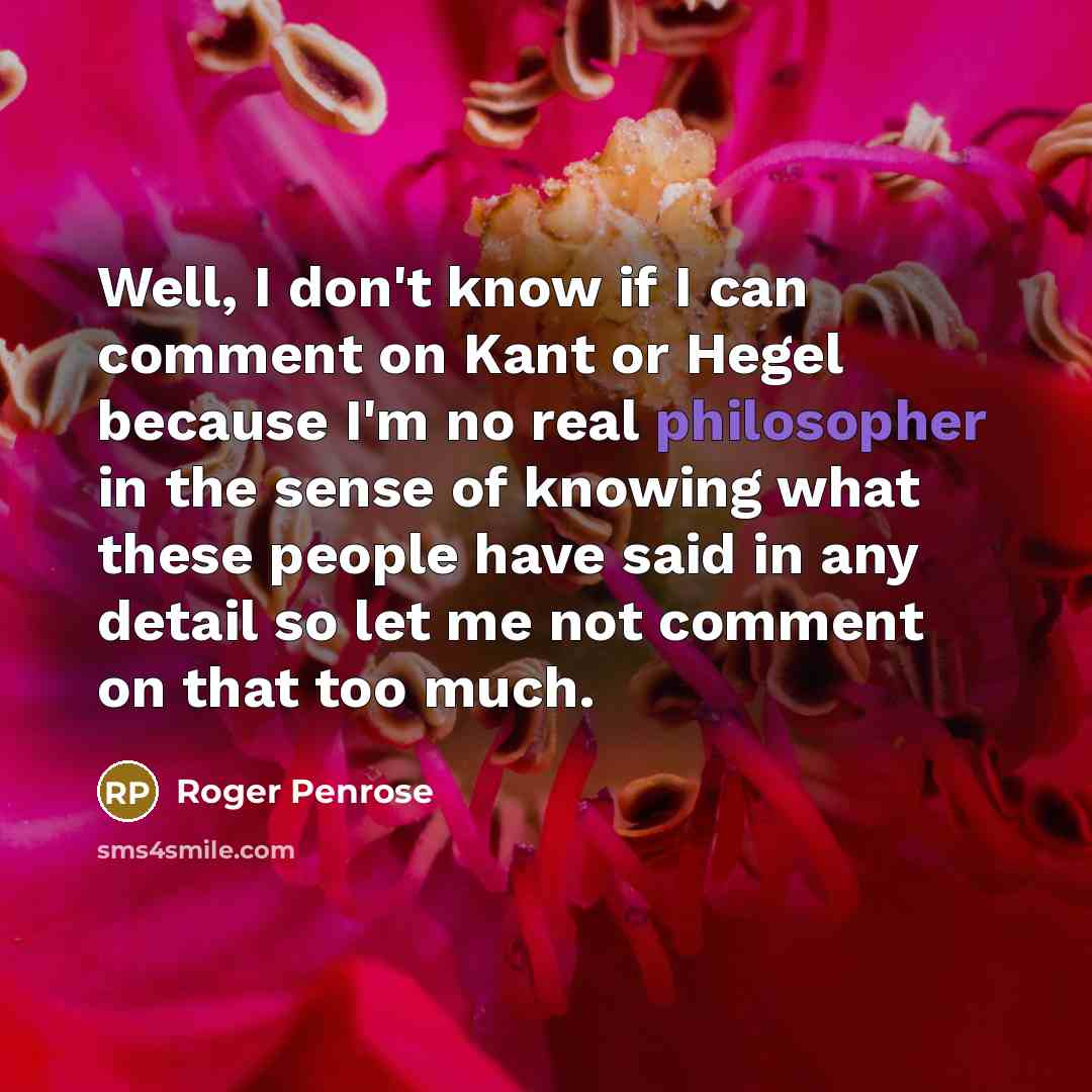 “Well, I don't know if I can comment on Kant…” quote by Roger Penrose
