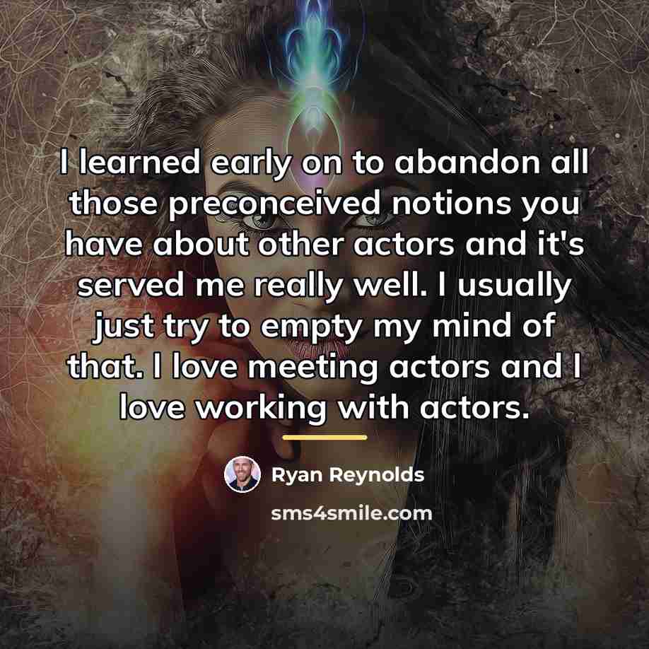 “I learned early on to abandon all those preconceived notions…” quote by Ryan Reynolds