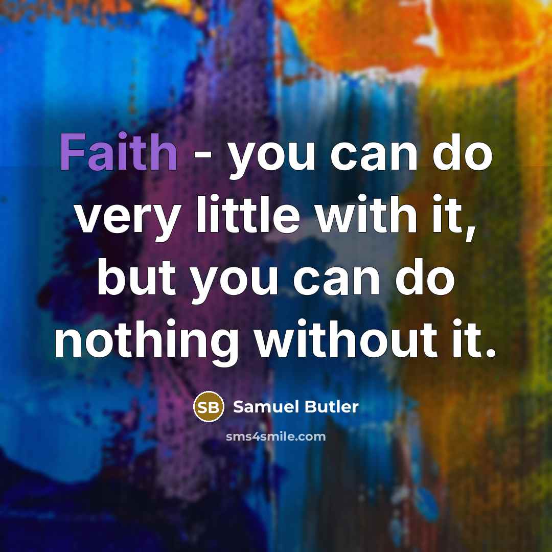 “Faith - you can do very little with it, but…” quote by Samuel Butler
