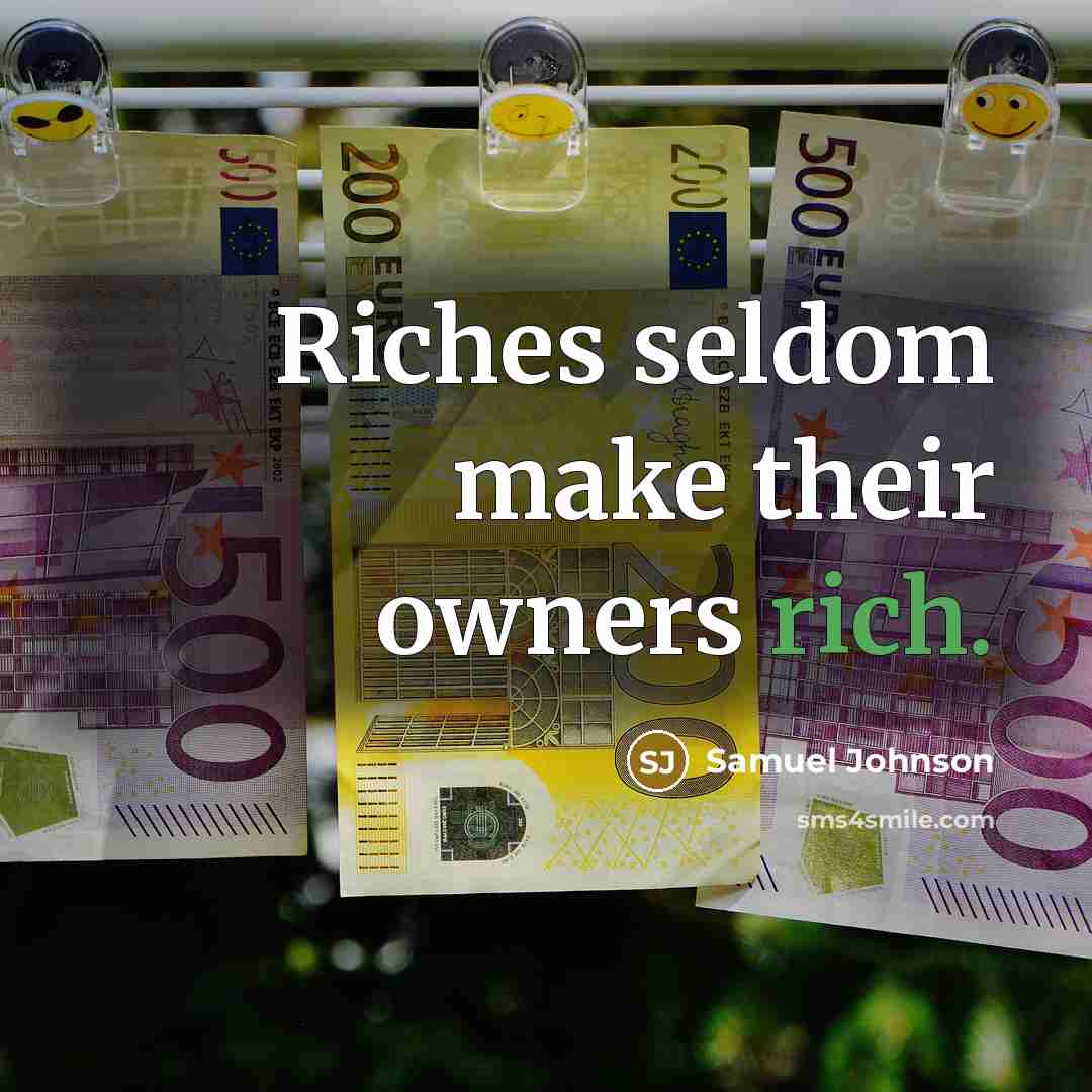 “Riches seldom make their owners rich.…” quote by Samuel Johnson
