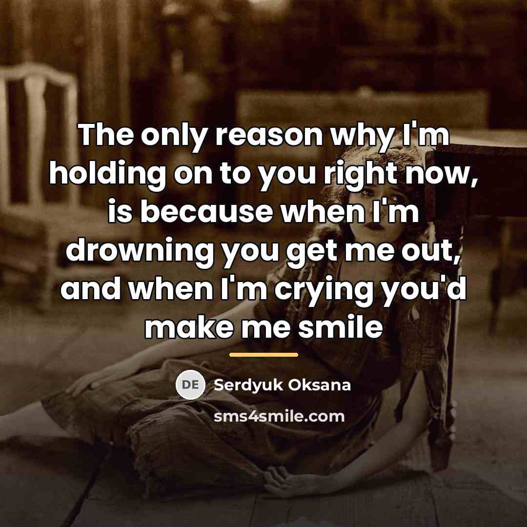 “The only reason why I'm holding on to you right…” quote by Serdyuk Oksana