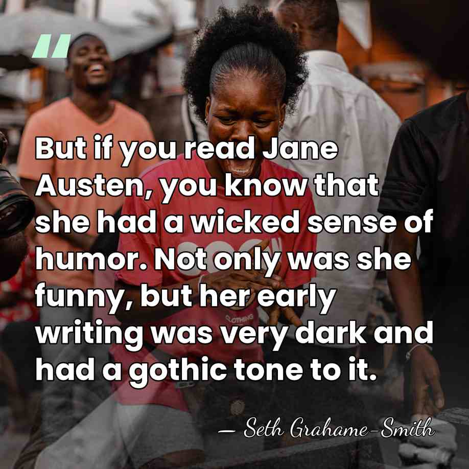 But if you read Jane Austen, you know that she had a&hellip; - Seth Grahame-Smith